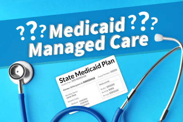 What Is Medicaid Managed Care?