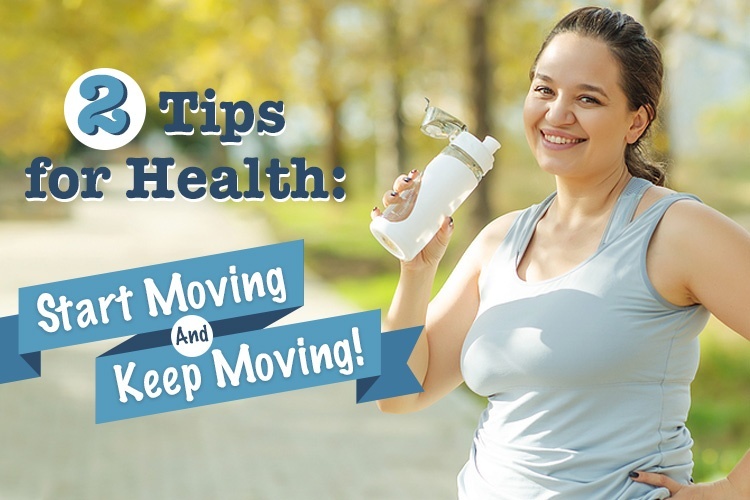 Two Tips for Health: Start Moving and Keep Moving!