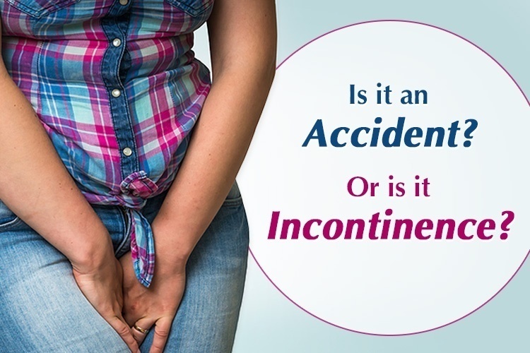 Is it an Accident or Is it Incontinence? How to Tell When a Little Pee Is More Than Just a Little Annoyance.