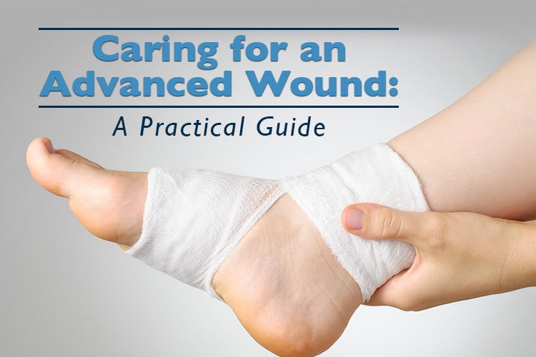 Caring for an Advanced Wound: A Practical Guide