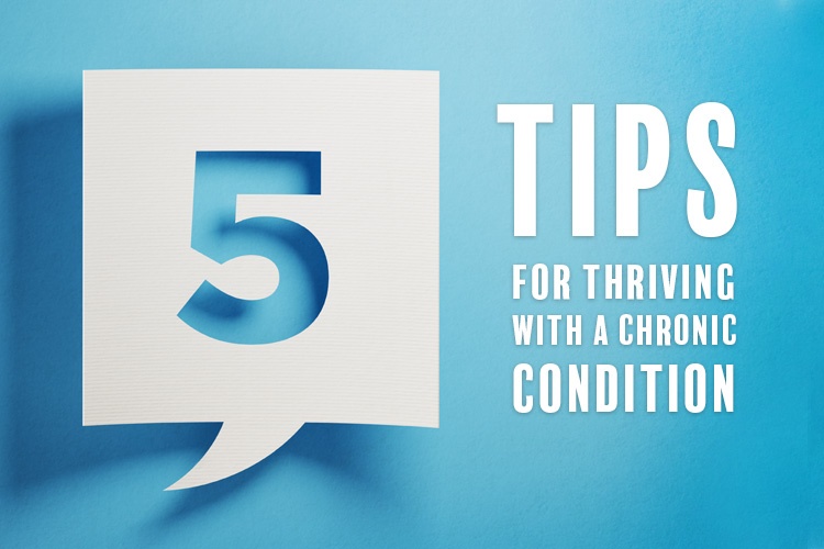 5 Tips for Thriving with a Chronic Condition
