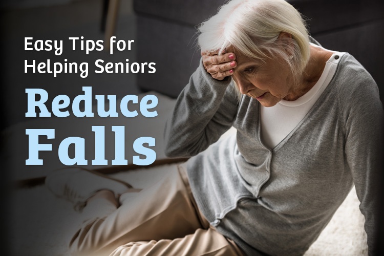 Easy Tips for Helping Seniors Reduce Falls Easy Tips for Helping Seniors Reduce Falls