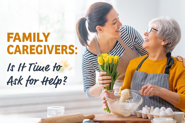 Family Caregivers: Is It Time to Ask for Help?