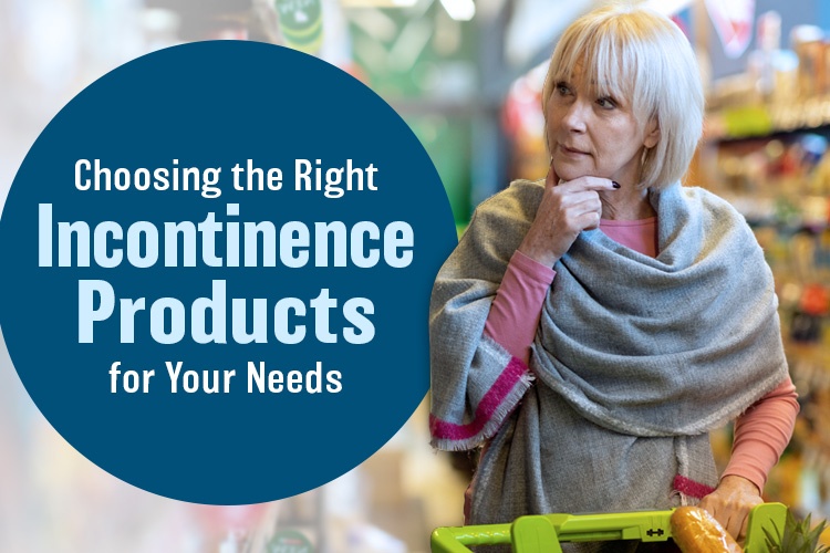choosing the right incontinence products for your needs