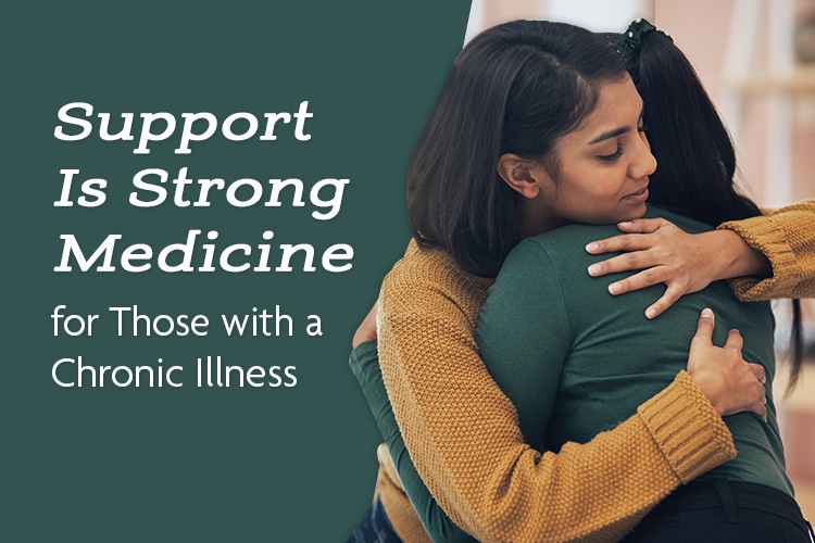 Support Is Strong Medicine for Those with a Chronic Illness