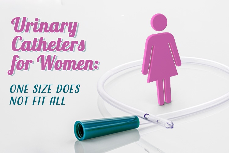 Urinary Catheters for Women: One Size Does Not Fit All