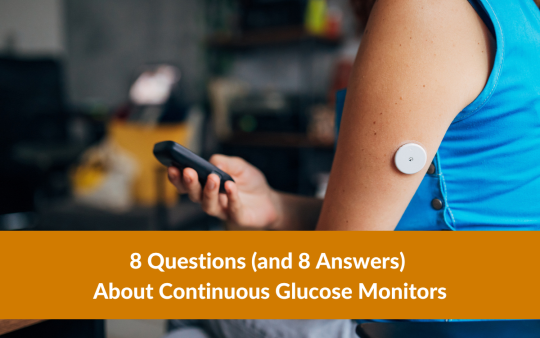 8 Questions (and 8 Answers) About Continuous Glucose Monitors