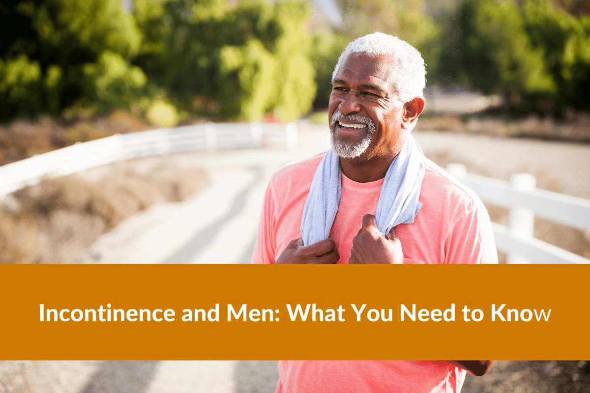 Incontinence and Men What You Need to Know Incontinence and Men: What You Need to Know