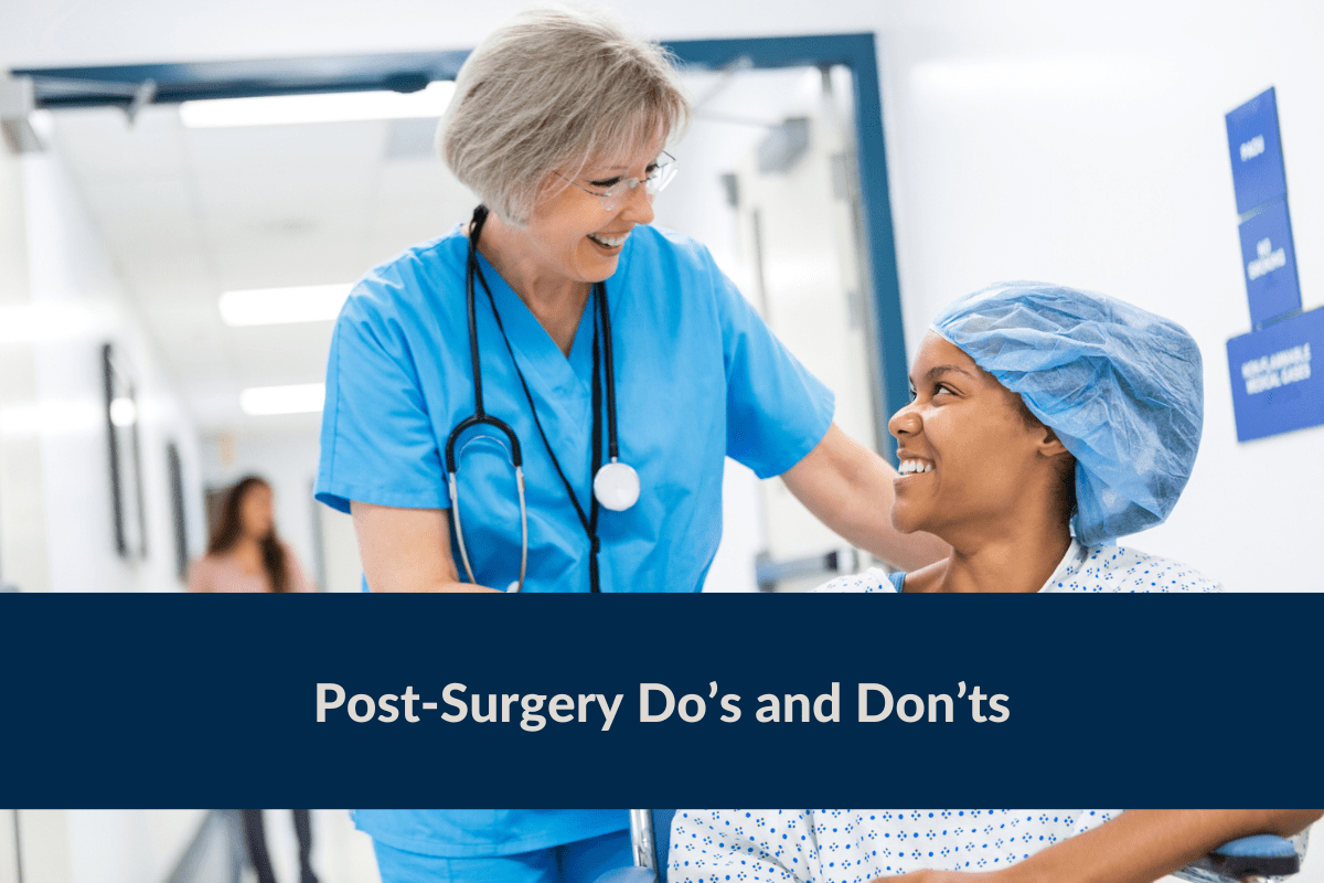 Post-Surgery Do’s and Don’ts Post-Surgery Do’s and Don’ts
